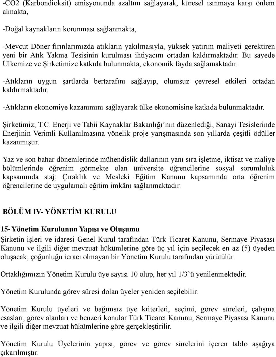 -Atıkların uygun şartlarda bertarafını sağlayıp, olumsuz çevresel etkileri ortadan kaldırmaktadır. -Atıkların ekonomiye kazanımını sağlayarak ülke ekonomisine katkıda bulunmaktadır. Şirketimiz; T.C.