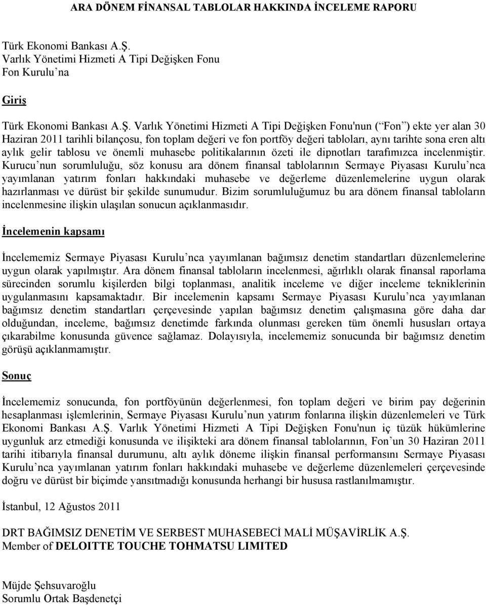 Varlık Yönetimi Hizmeti A Tipi Değişken Fonu'nun ( Fon ) ekte yer alan 30 Haziran 2011 tarihli bilançosu, fon toplam değeri ve fon portföy değeri tabloları, aynı tarihte sona eren altı aylık gelir