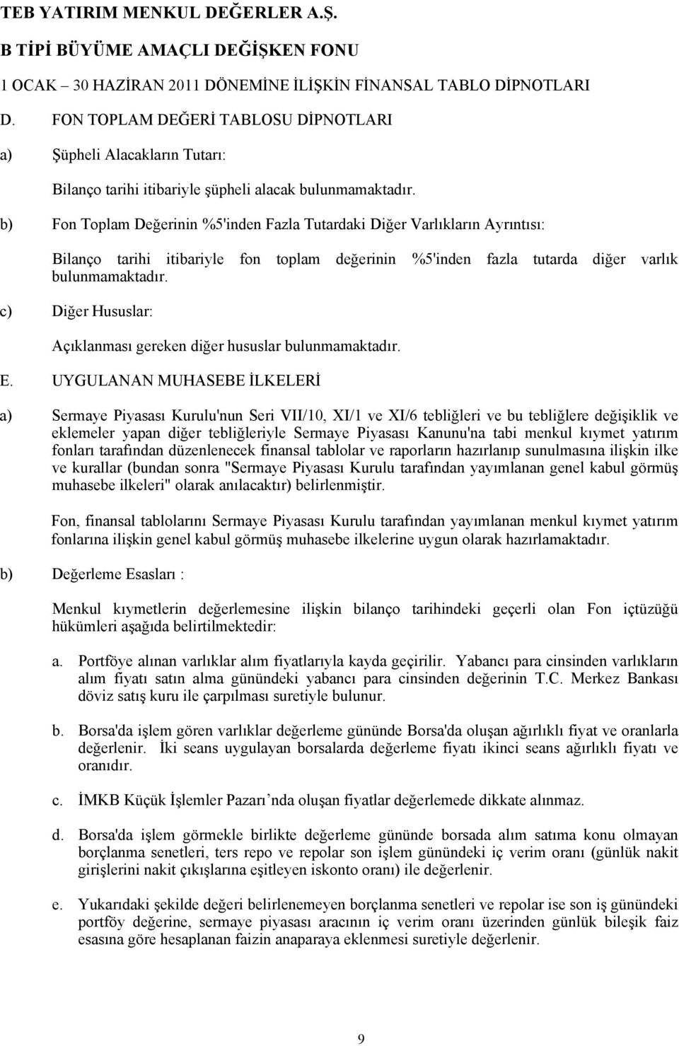 c) Diğer Hususlar: Açıklanması gereken diğer hususlar bulunmamaktadır. E.