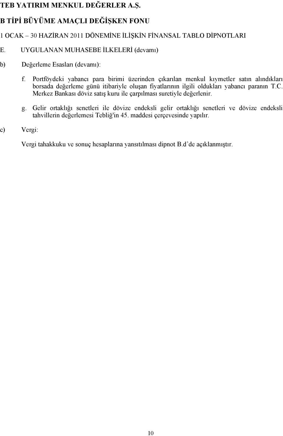 yabancı paranın T.C. Merkez Bankası döviz satış kuru ile çarpılması suretiyle değerlenir. g.