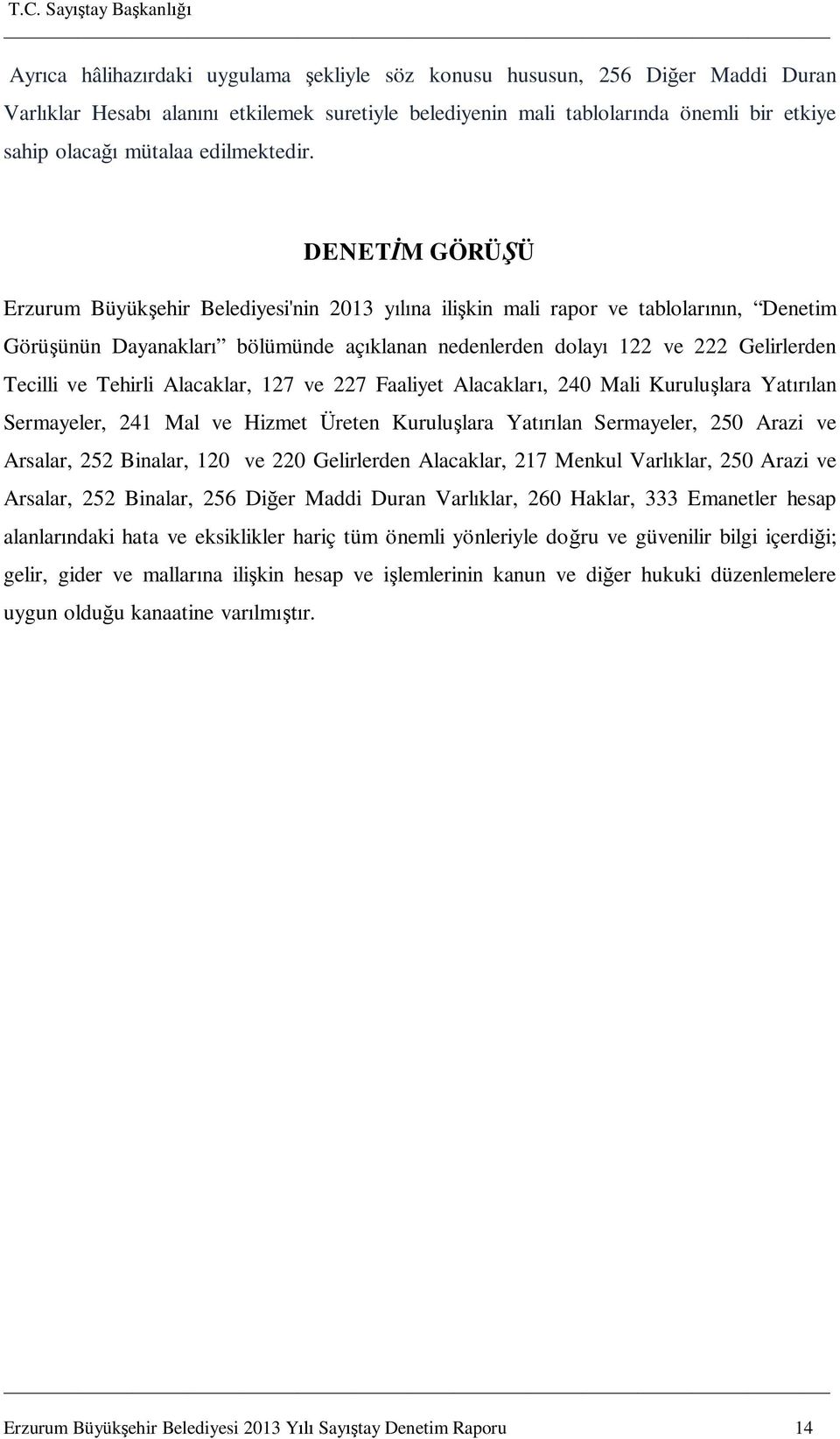 DENET M GÖRÜ Ü Erzurum Büyük ehir Belediyesi'nin 2013 y na ili kin mali rapor ve tablolar n, Denetim Görü ünün Dayanaklar bölümünde aç klanan nedenlerden dolay 122 ve 222 Gelirlerden Tecilli ve