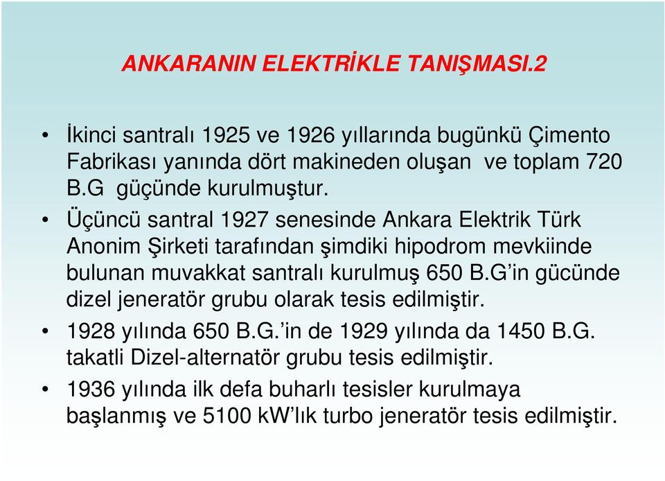 Üçüncü santral 197 senesinde Ankara Elektrik Türk Anonim irketi tarafından imdiki hipodrom mevkiinde bulunan muvakkat santralı kurulmu 650 B.