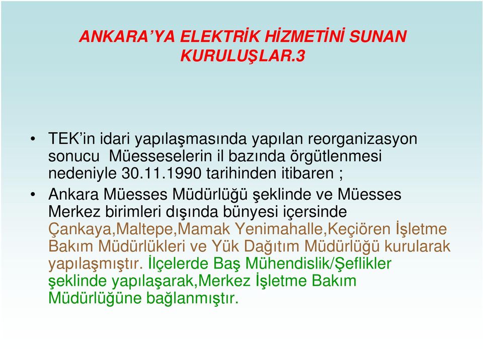 1990 tarihinden itibaren ; Ankara Müesses Müdürlüüeklinde ve Müesses Merkez birimleri dıında bünyesi içersinde