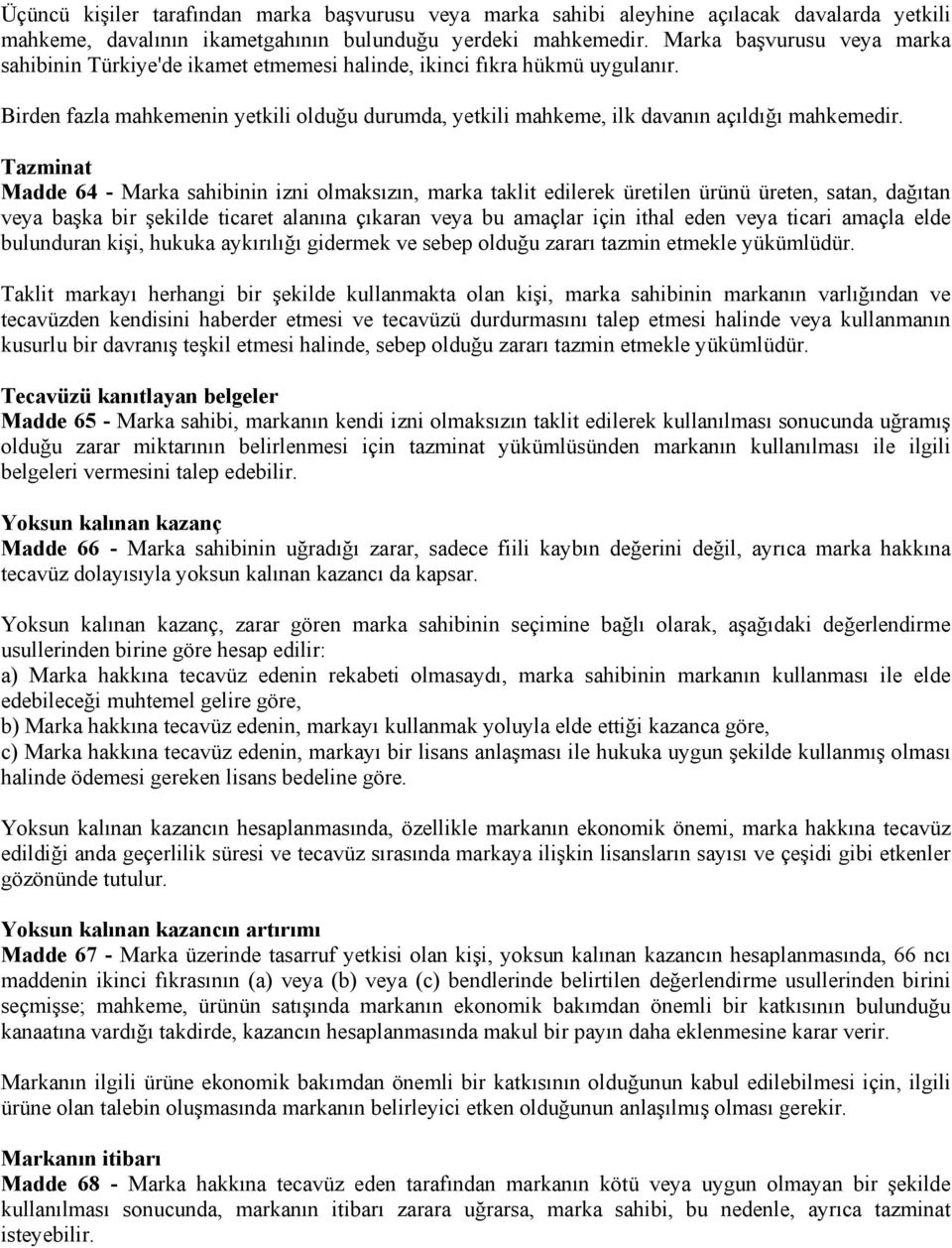 Tazminat Madde 64 - Marka sahibinin izni olmaksızın, marka taklit edilerek üretilen ürünü üreten, satan, dağıtan veya başka bir şekilde ticaret alanına çıkaran veya bu amaçlar için ithal eden veya