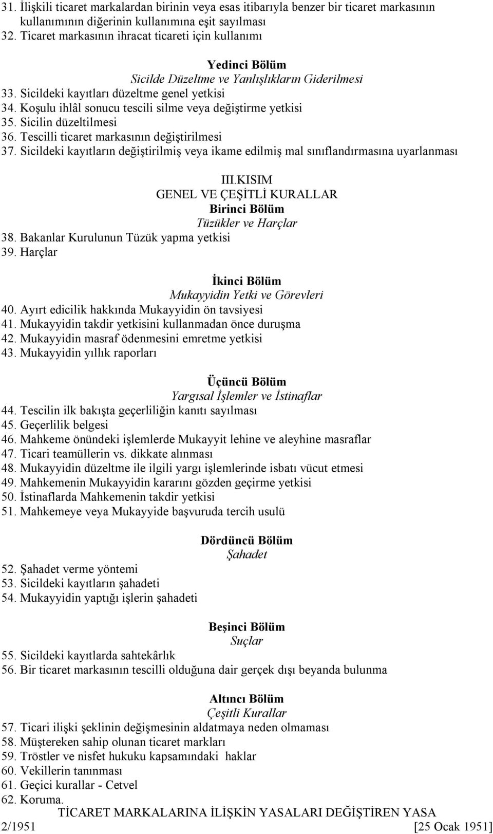 Koşulu ihlâl soucu tescili silme veya değiştirme yetkisi 35. Sicili düzeltilmesi 36. Tescilli ticaret markasıı değiştirilmesi 37.