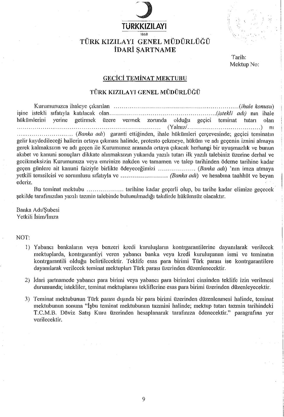 .. (Banka adi) garanti ettiğinden, ihale hükümleri çerçevesinde; geçici teminatın gelir kaydedileceği hallerin ortaya çıkması halinde, protesto çekmeye, hüküm ve adı geçenin iznini almaya gerek