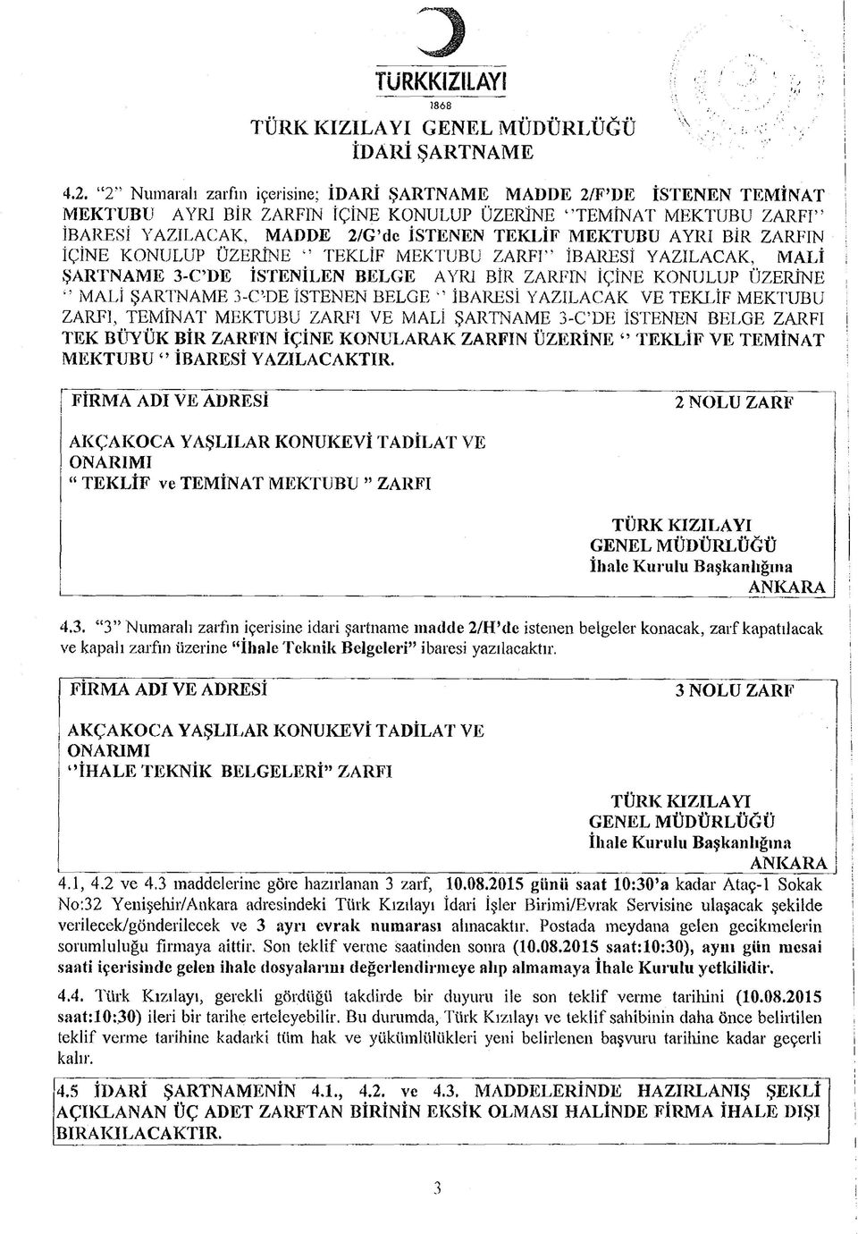 AYRI BİR ZARFIN İÇİNE KONULUP ÜZERİNE TEKLİF MEKTUBU ZARFI İBARESİ YAZILACAK, MALİ ; ŞARTNAME 3-C DE İSTENİLEN BELGE AYRI BİR ZARFIN İÇİNE KONULUP ÜZERİNE " MALİ ŞARTNAME 3-C -l)e İSTENEN BELGE "