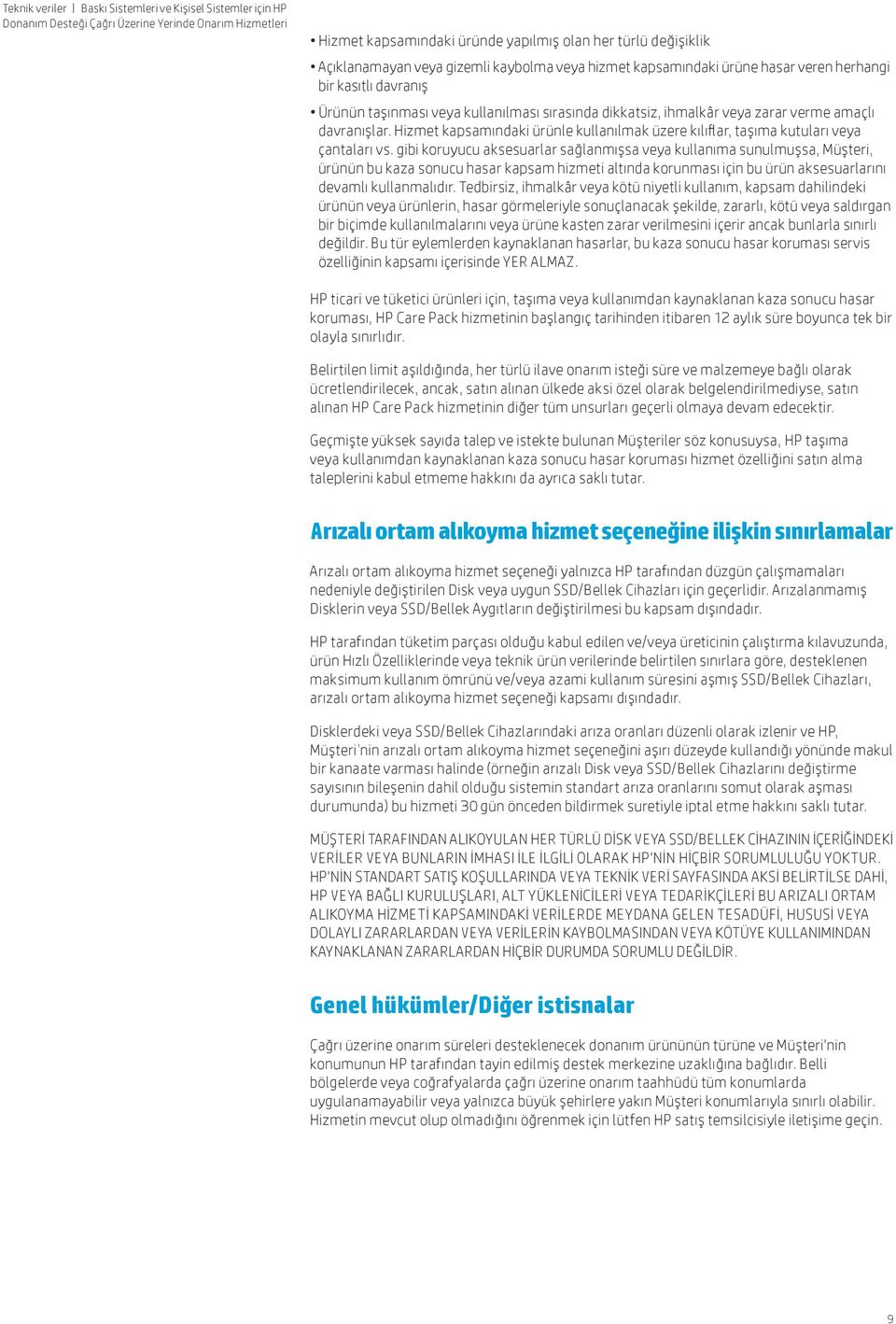 gibi koruyucu aksesuarlar sağlanmışsa veya kullanıma sunulmuşsa, Müşteri, ürünün bu kaza sonucu hasar kapsam hizmeti altında korunması için bu ürün aksesuarlarını devamlı kullanmalıdır.