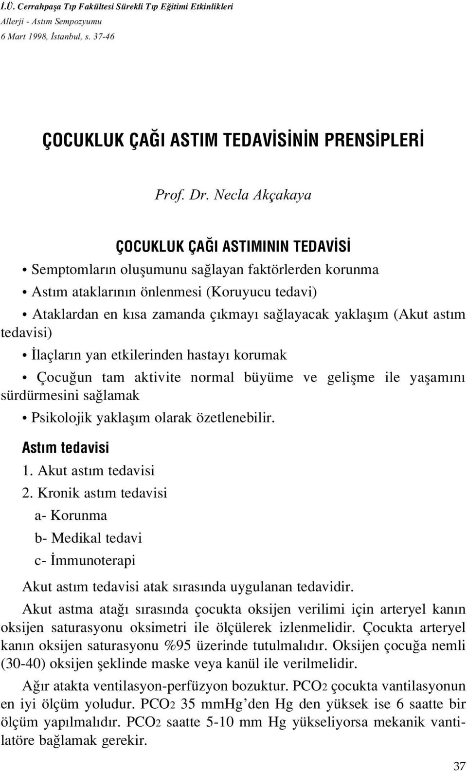 m (Akut ast m tedavisi) laçlar n yan etkilerinden hastay korumak Çocu un tam aktivite normal büyüme ve geliflme ile yaflam n sürdürmesini sa lamak Psikolojik yaklafl m olarak özetlenebilir.