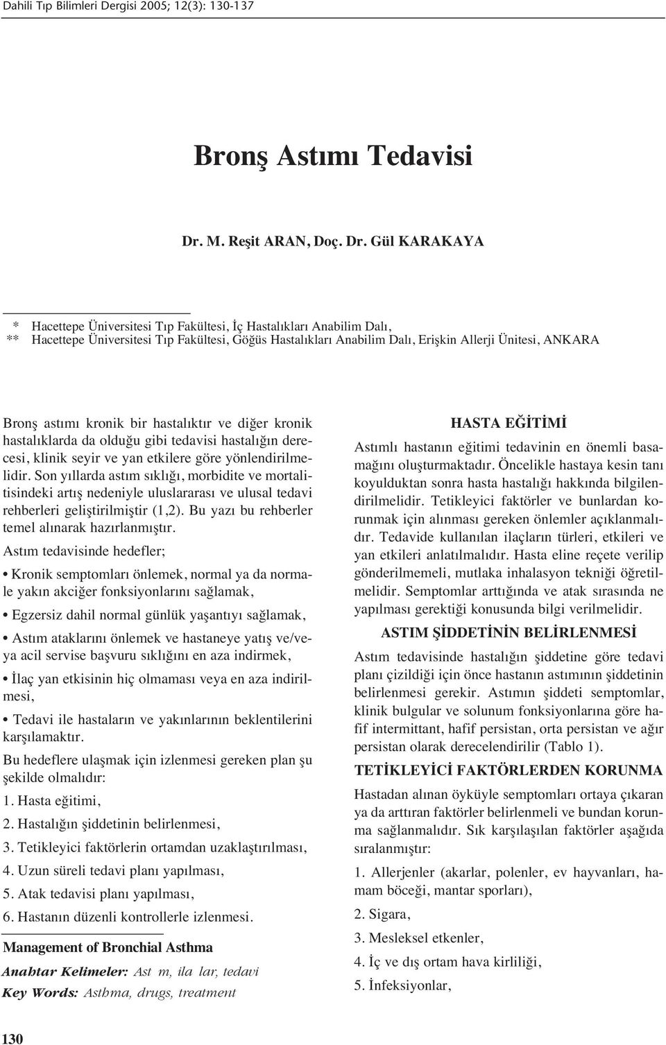 Gül KARAKAYA * Hacettepe Üniversitesi T p Fakültesi, İç Hastal klar Anabilim Dal, ** Hacettepe Üniversitesi T p Fakültesi, Göğüs Hastal klar Anabilim Dal, Erişkin Allerji Ünitesi, ANKARA Bronş ast m