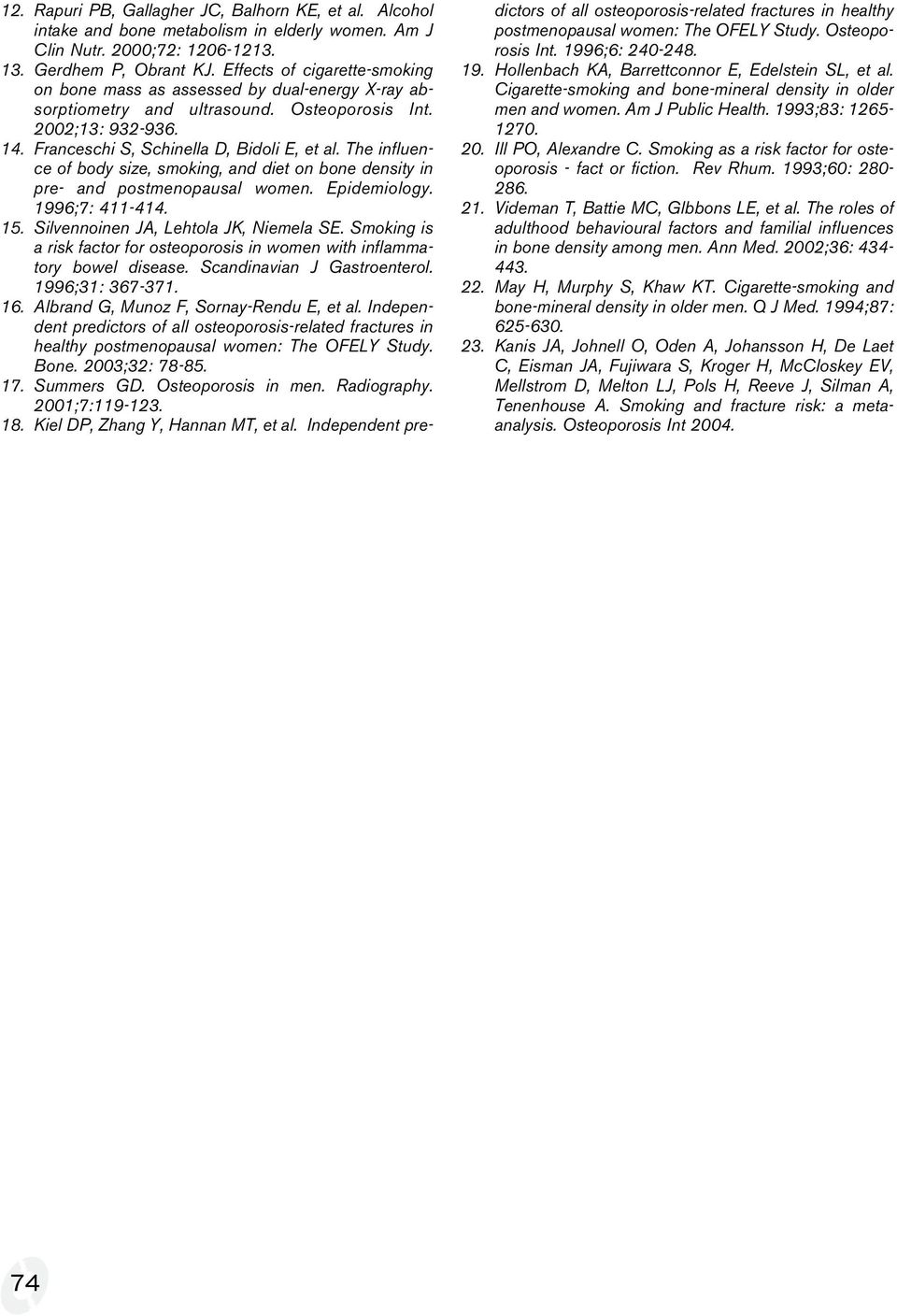 The influence of body size, smoking, and diet on bone density in pre- and postmenopausal women. Epidemiology. 1996;7: 411-414. 15. Silvennoinen JA, Lehtola JK, Niemela SE.