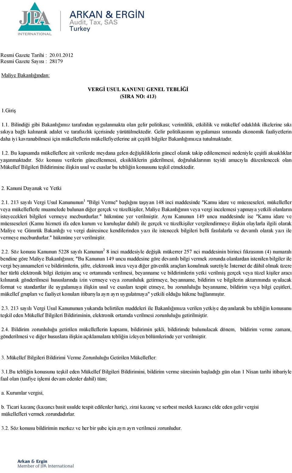 verimlilik, etkililik ve mükellef odaklılık ilkelerine sıkı sıkıya bağlı kalınarak adalet ve tarafsızlık içerisinde yürütülmektedir.