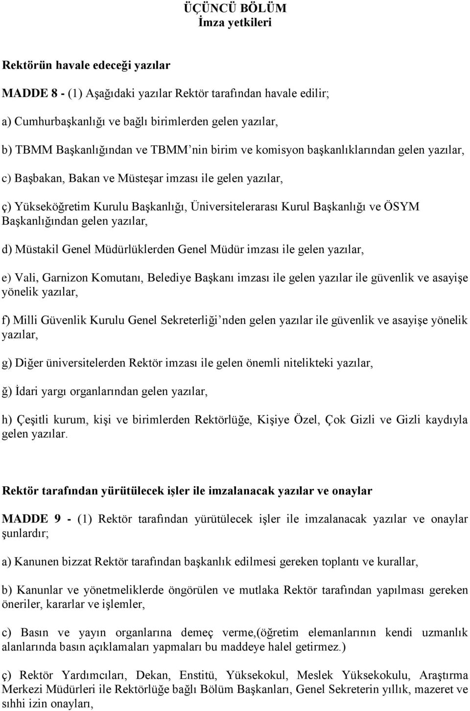 Başkanlığı ve ÖSYM Başkanlığından gelen yazılar, d) Müstakil Genel Müdürlüklerden Genel Müdür imzası ile gelen yazılar, e) Vali, Garnizon Komutanı, Belediye Başkanı imzası ile gelen yazılar ile