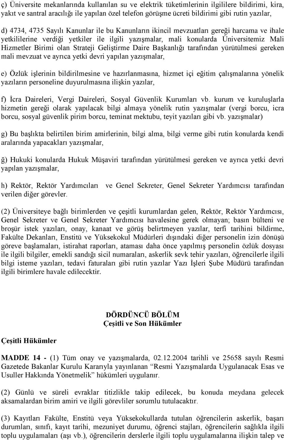 Strateji Geliştirme Daire Başkanlığı tarafından yürütülmesi gereken mali mevzuat ve ayrıca yetki devri yapılan yazışmalar, e) Özlük işlerinin bildirilmesine ve hazırlanmasına, hizmet içi eğitim