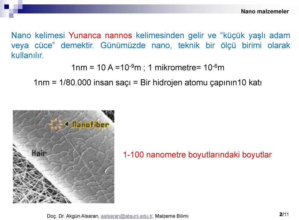 1nm = 10 A =10-9 m ; 1 mikrometre= 10-6 m 1nm = 1/80.