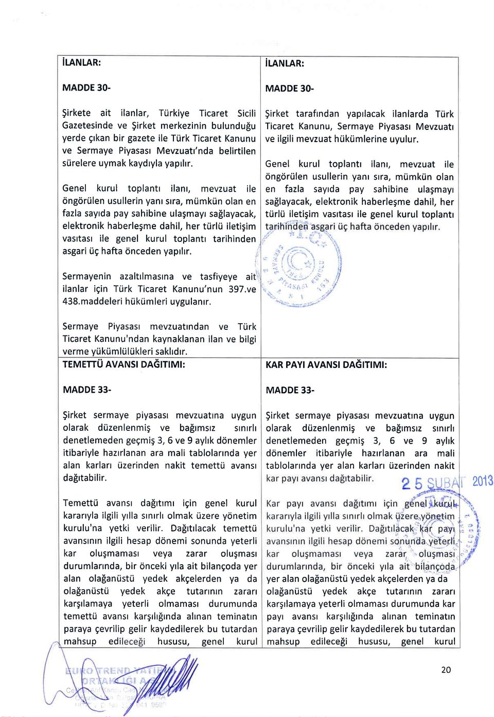 $irkete ait ilanlar, TUrkiye Ticaret Sicili Gazetesinde ve $irket merkezinin bulundufu yerde grkan bir gazete ile TUrk Ticaret Kanunu ve Sermaye Piyasasr Mevzuatr'nda belirtilen srirelere uymak