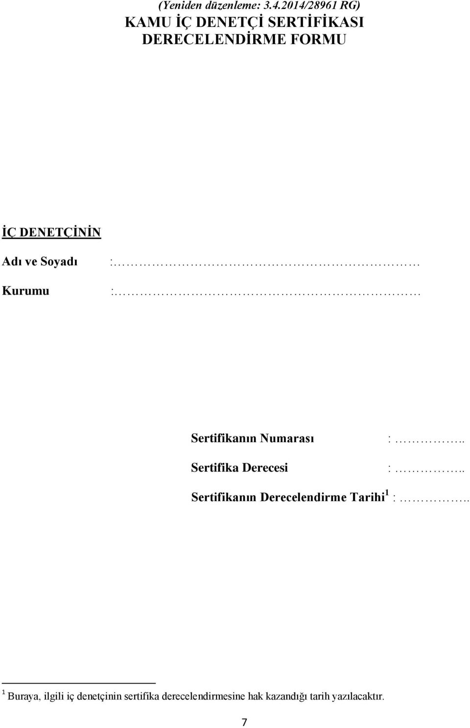 Adı ve Soyadı Kurumu : : Sertifikanın Numarası Sertifika Derecesi :.. :.. Sertifikanın Derecelendirme Tarihi 1 :.