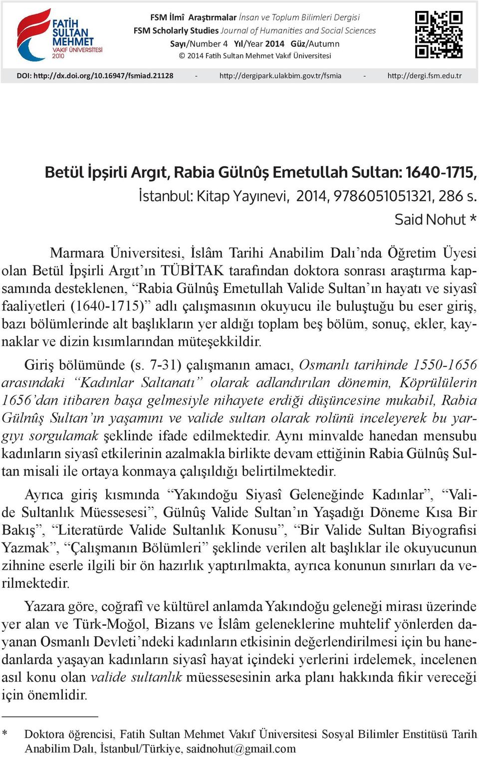 tr Betül İpşirli Argıt, Rabia Gülnûş Emetullah Sultan: 1640-1715, İstanbul: Kitap Yayınevi, 2014, 9786051051321, 286 s.