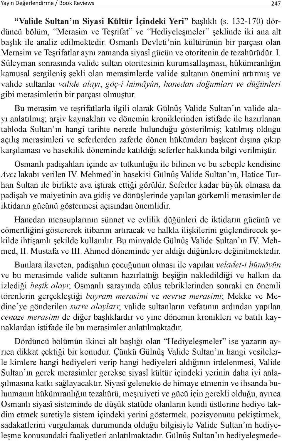 Osmanlı Devleti nin kültürünün bir parçası olan Merasim ve Teşrifatlar aynı zamanda siyasî gücün ve otoritenin de tezahürüdür. I.