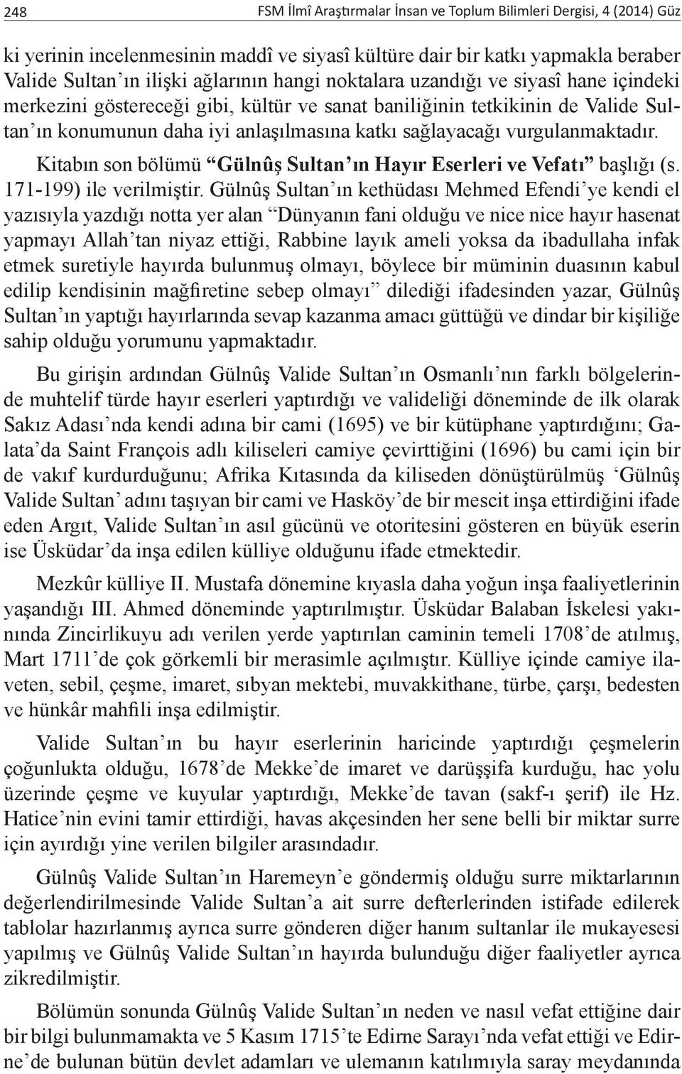 Kitabın son bölümü Gülnûş Sultan ın Hayır Eserleri ve Vefatı başlığı (s. 171-199) ile verilmiştir.