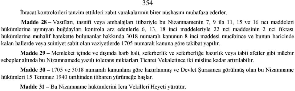 maddesinin 2 nci fıkrası hükümlerine muhalif harekette bulunanlar hakkında 3018 numaralı kanunun 8 inci maddesi mucibince ve bunun haricinde kalan hallerde veya suiniyet sabit olan vaziyetlerde 1705