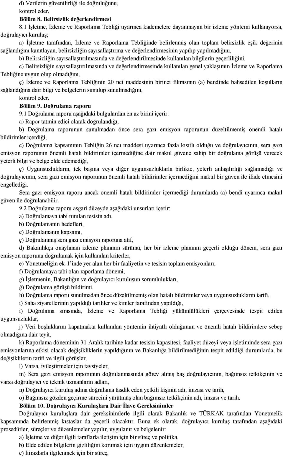 toplam belirsizlik eşik değerinin sağlandığını kanıtlayan, belirsizliğin sayısallaştırma ve değerlendirmesinin yapılıp yapılmadığını, b) Belirsizliğin sayısallaştırılmasında ve değerlendirilmesinde