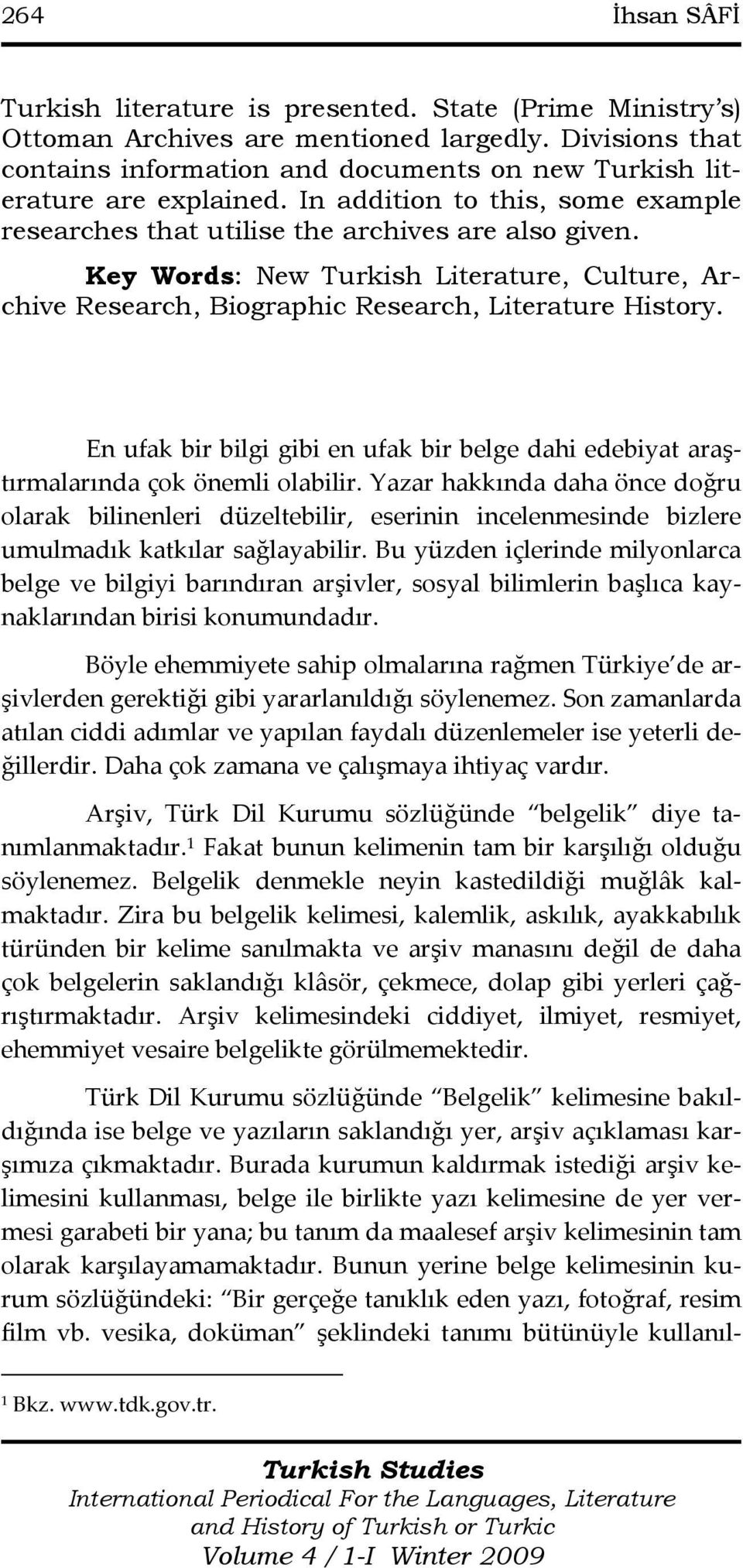 Key Words: New Turkish Literature, Culture, Archive Research, Biographic Research, Literature History. En ufak bir bilgi gibi en ufak bir belge dahi edebiyat araştırmalarında çok önemli olabilir.