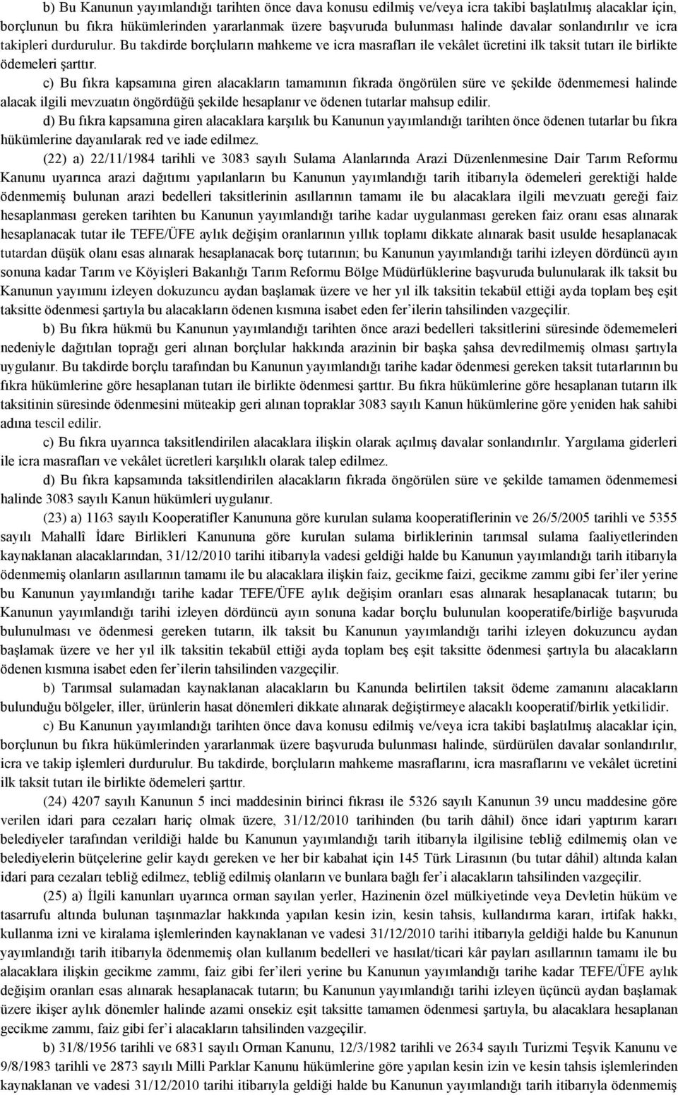 c) Bu fıkra kapsamına giren alacakların tamamının fıkrada öngörülen süre ve şekilde ödenmemesi halinde alacak ilgili mevzuatın öngördüğü şekilde hesaplanır ve ödenen tutarlar mahsup edilir.