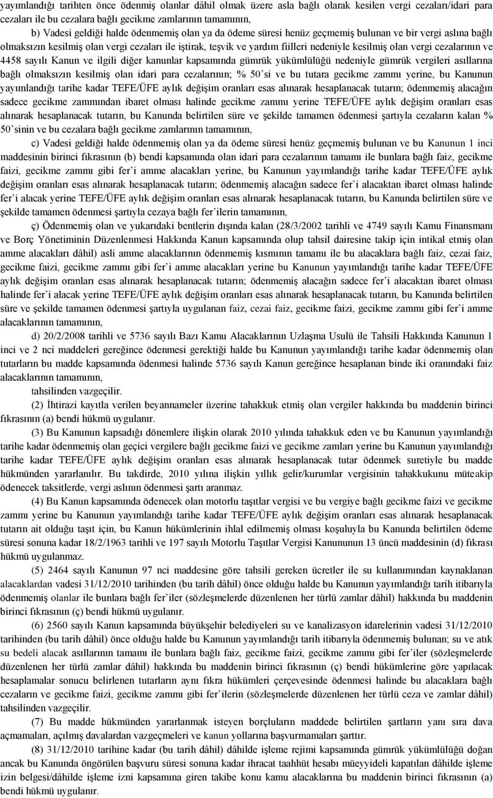 cezalarının ve 4458 sayılı Kanun ve ilgili diğer kanunlar kapsamında gümrük yükümlülüğü nedeniyle gümrük vergileri asıllarına bağlı olmaksızın kesilmiş olan idari para cezalarının; % 50 si ve bu