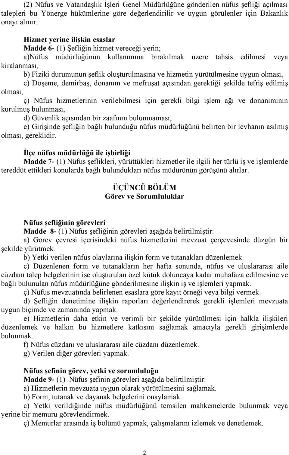 oluşturulmasına ve hizmetin yürütülmesine uygun olması, c) Döşeme, demirbaş, donanım ve mefruşat açısından gerektiği şekilde tefriş edilmiş olması, ç) Nüfus hizmetlerinin verilebilmesi için gerekli