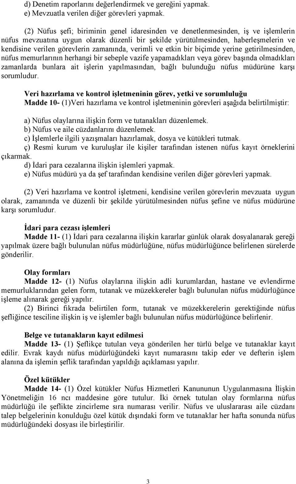 zamanında, verimli ve etkin bir biçimde yerine getirilmesinden, nüfus memurlarının herhangi bir sebeple vazife yapamadıkları veya görev başında olmadıkları zamanlarda bunlara ait işlerin