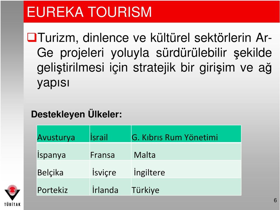 ve ağ yapısı Destekleyen Ülkeler: Avusturya İsrail G.