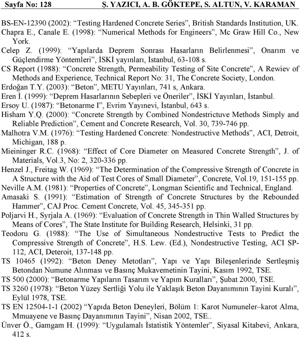 (1999): Yapılarda Deprem Sonrası Hasarların Belirlenmesi, Onarım ve Güçlendirme Yöntemleri, İSKİ yayınları, İstanbul, 63-108 s.