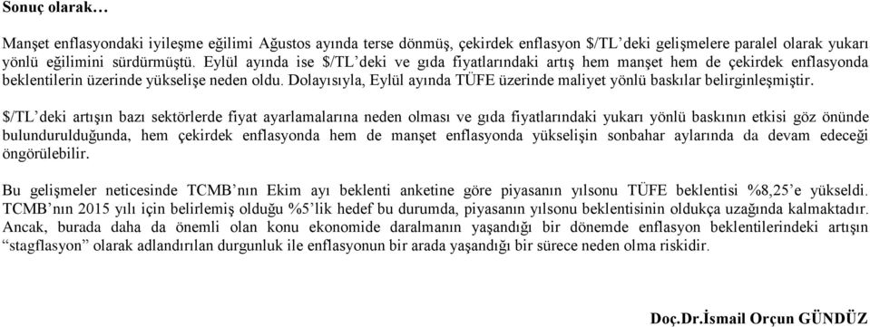 Dolayısıyla, Eylül ayında TÜFE üzerinde maliyet yönlü baskılar belirginleşmiştir.