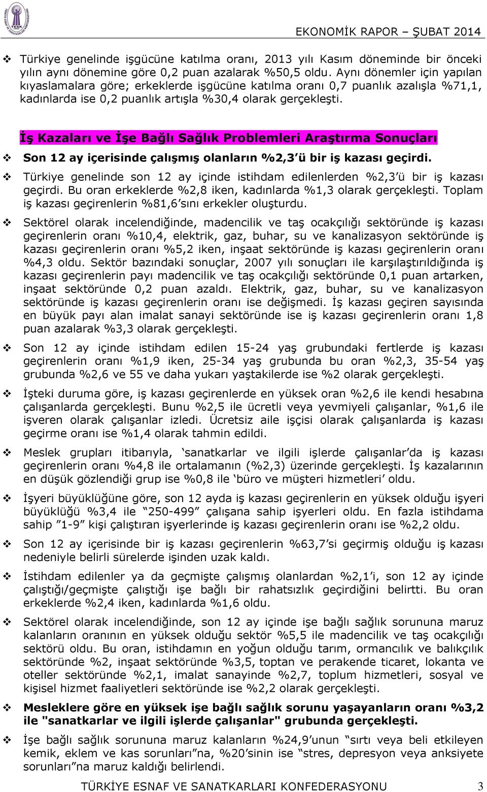 İş Kazaları ve İşe Bağlı Sağlık Problemleri Araştırma Sonuçları Son 12 ay içerisinde çalışmış olanların %2,3 ü bir iş kazası geçirdi.