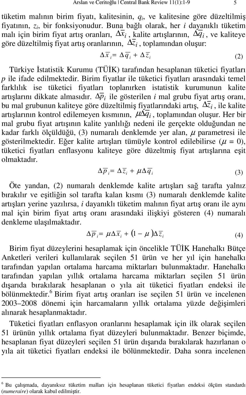 Đstatstk Kurumu (TÜĐK) tarafından hesaplanan tüketc fyatları p le fade edlmektedr.