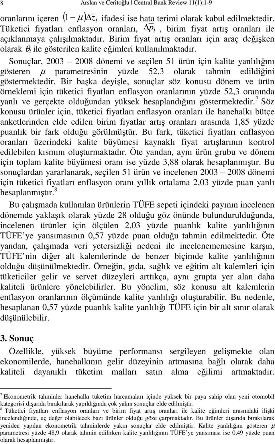 Sonuçlar, 2003 2008 dönem ve seçlen 51 ürün çn kalte yanlılığını gösteren µ parametresnn yüzde 52,3 olarak tahmn edldğn göstermektedr.