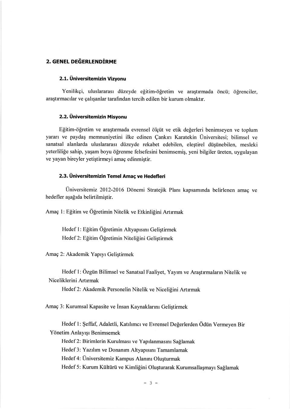 2. tiniversitemizin Misyonu Efitim-<i[retim ve araqttrmada evrensel dlgiit ve etik de[erleri benimseyen ve toplum yarail ve paydag memnuniyetini ilke edinen Qankrn Karatekin Universitesi; bilimsel ve