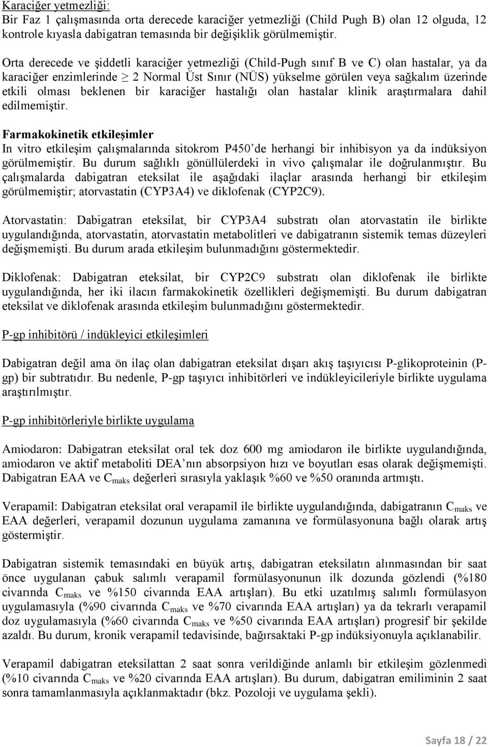 beklenen bir karaciğer hastalığı olan hastalar klinik araştırmalara dahil edilmemiştir.