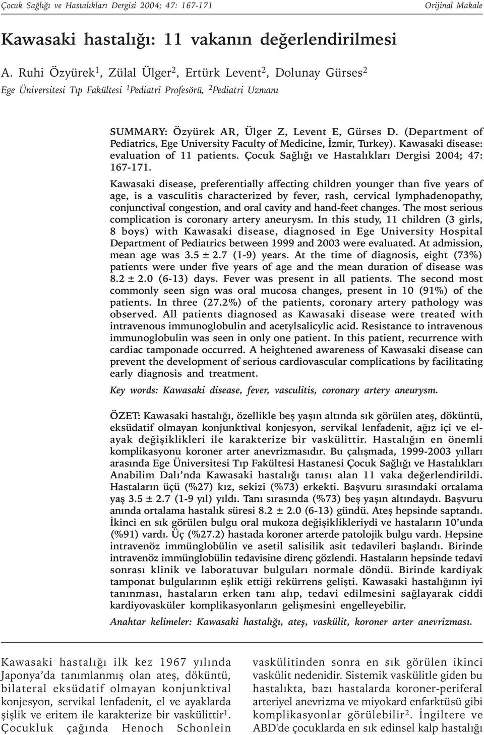 (Department of Pediatrics, Ege University Faculty of Medicine, Ýzmir, Turkey). Kawasaki disease: evaluation of 11 patients. Çocuk Saðlýðý ve Hastalýklarý Dergisi 2004; 47: 167-171.