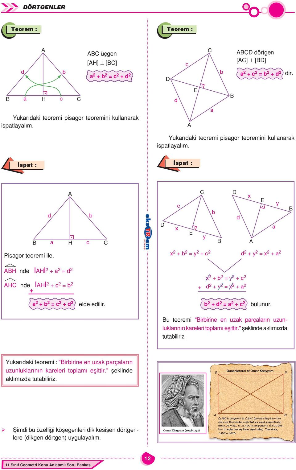 spt : spt : d H c b c b d Pisgor teoremi ile, + b = + c d + = + H nde H + = d H nde H + c = b + + + b = + c d + = + + b = c + d elde edilir. b + d = + c bulunur.