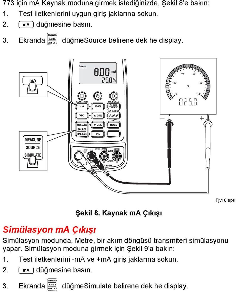 Kaynak ma Çıkışı Simülasyon ma Çıkışı Simülasyon modunda, Metre, bir akım döngüsü transmiteri simülasyonu yapar.