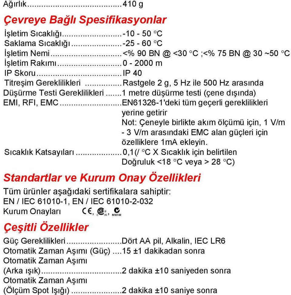 ..EN61326-1'deki tüm geçerli gereklilikleri yerine getirir Not: Çeneyle birlikte akım ölçümü için, 1 V/m - 3 V/m arasındaki EMC alan güçleri için özelliklere 1mA ekleyin. Sıcaklık Katsayıları.