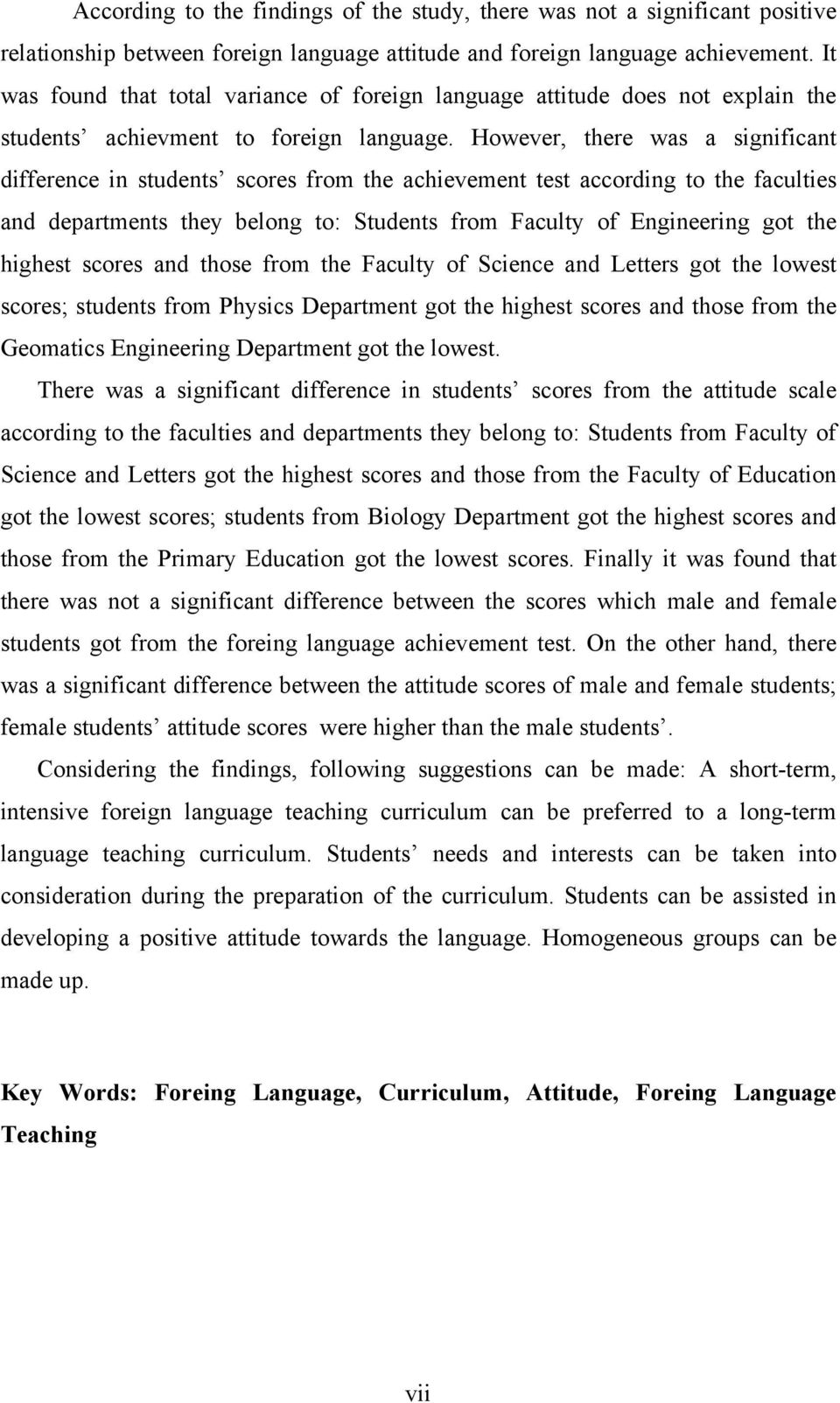 However, there was a significant difference in students scores from the achievement test according to the faculties and departments they belong to: Students from Faculty of Engineering got the