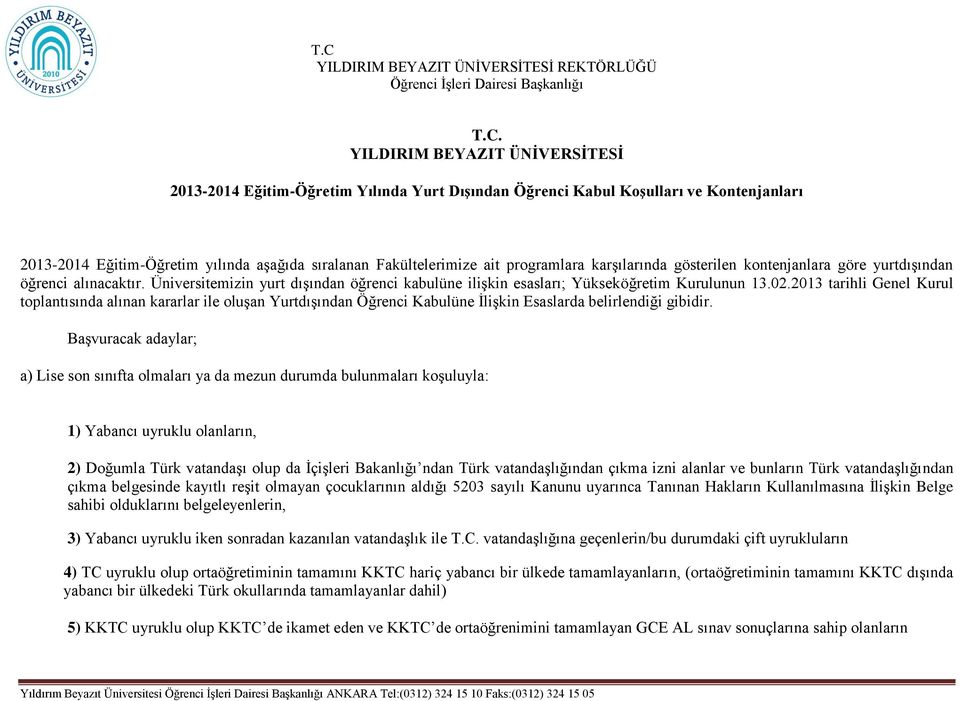 2013 tarihli Genel Kurul toplantısında alınan kararlar ile oluşan Yurtdışından Öğrenci Kabulüne İlişkin Esaslarda belirlendiği gibidir.