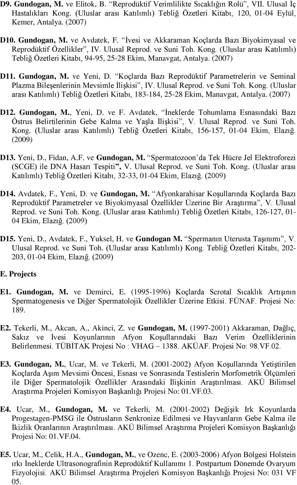 (Uluslar arası Katılımlı) Tebliğ Özetleri Kitabı, 94-95, 25-28 Ekim, Manavgat, Antalya. (2007) D11. Gundogan, M. ve Yeni, D.
