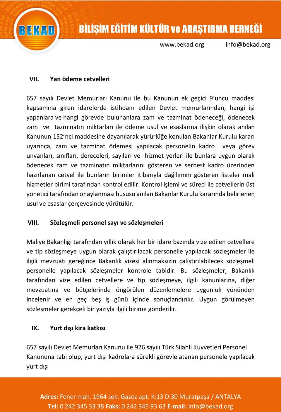 Bakanlar Kurulu kararı uyarınca, zam ve tazminat ödemesi yapılacak personelin kadro veya görev unvanları, sınıfları, dereceleri, sayıları ve hizmet yerleri ile bunlara uygun olarak ödenecek zam ve