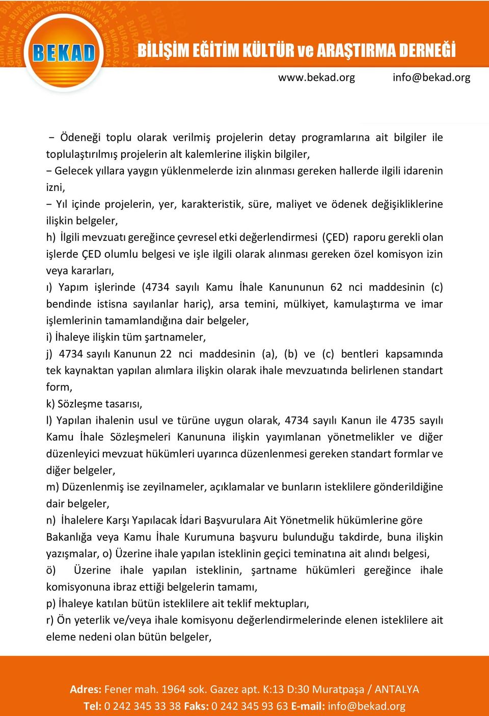 raporu gerekli olan işlerde ÇED olumlu belgesi ve işle ilgili olarak alınması gereken özel komisyon izin veya kararları, ı) Yapım işlerinde (4734 sayılı Kamu İhale Kanununun 62 nci maddesinin (c)