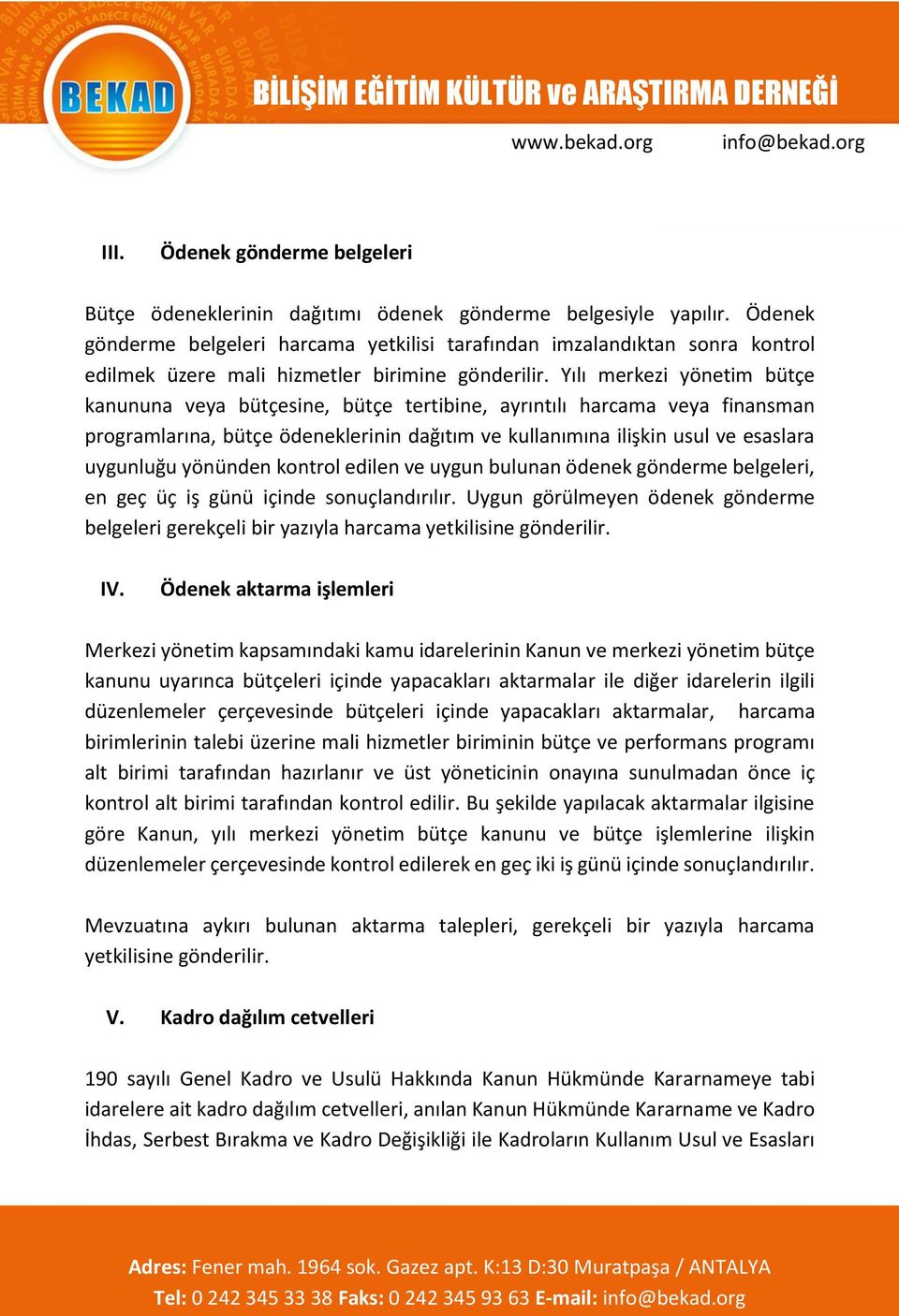 Yılı merkezi yönetim bütçe kanununa veya bütçesine, bütçe tertibine, ayrıntılı harcama veya finansman programlarına, bütçe ödeneklerinin dağıtım ve kullanımına ilişkin usul ve esaslara uygunluğu