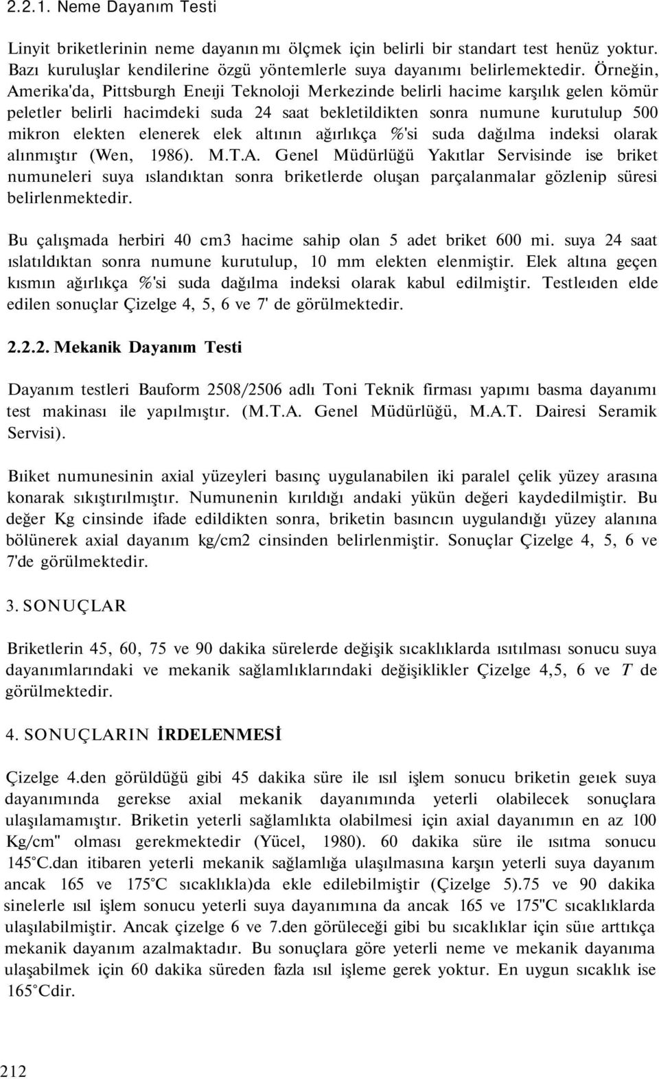 elenerek elek altının ağırlıkça %'si suda dağılma indeksi olarak alınmıştır (Wen, 1986). M.T.A.